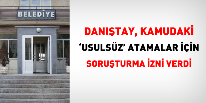 Usulsüz personel atayan belediye yöneticilerine soruşturma izni