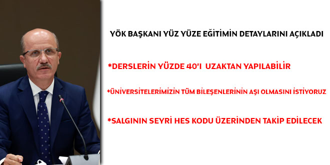 YÖK Başkanı, üniversitelerde yüz yüze eğitimin detaylarını açıkladı