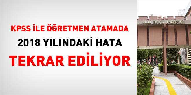 Öğretmen atamada 2018 yılındaki hata tekrar ediliyor