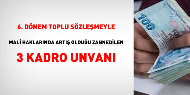 6. dönem toplu sözleşmeyle mali haklarında artış olduğu zannedilen 3 kadro unvanı