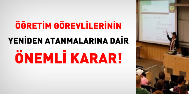 Öğretim görevlilerinin yeniden atanmalarına dair önemli karar!