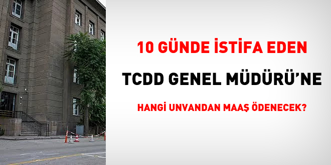 10 günlük TCDD Genel Müdürü istifa etti, durumu ne olacak?
