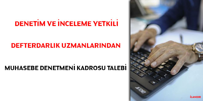 Denetim ve İnceleme Yetkili Defterdarlık uzmanlarından muhasebe denetmeni kadrosu talebi