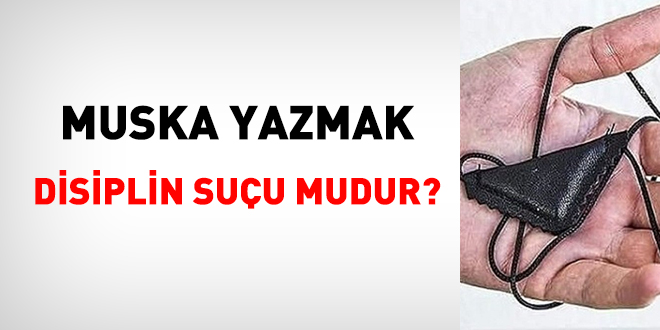 Muska yazmak disiplin suçu mudur?