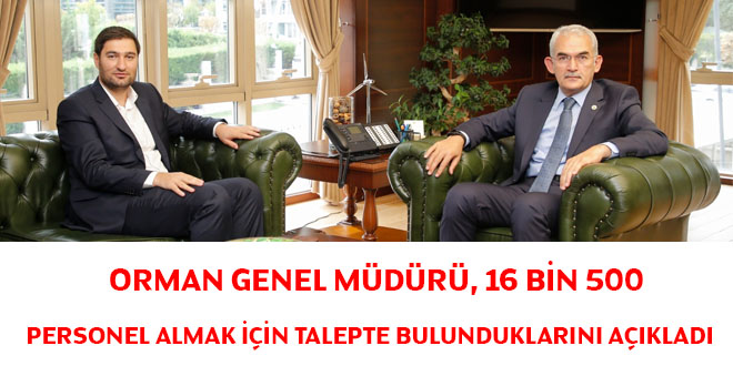 Orman Genel Müdürü, 16 bin 500 personel almak için talepte bulunduklarını açıkladı