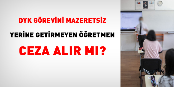 DYK görevini mazeretsiz yerine getirmeyen öğretmen ceza alır mı?