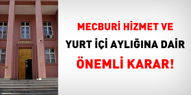 Mecburi hizmet ve yurt içi aylığına dair önemli karar!