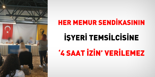 Her memur sendikasnn iyeri temsilcisine '4 saat izin' verilemez