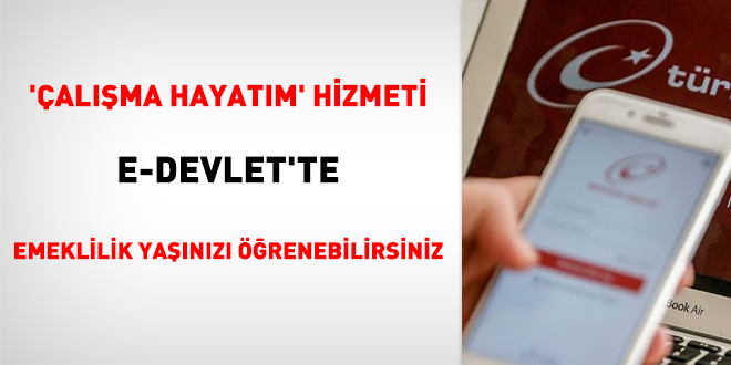 'Çalışma Hayatım' hizmeti e-Devlet'te... Emeklilik yaşınızı öğrenebilirsiniz