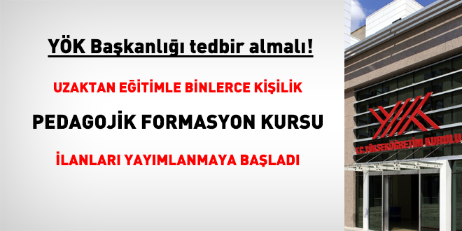 YÖK Başkanlığı tedbir almalı! Uzaktan eğitimle binlerce kişilik pedagojik formasyon kursu açılıyor