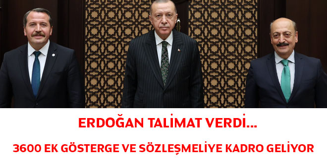 Erdoğan talimat verdi... 3600 ek gösterge ve sözleşmeliye kadro geliyor