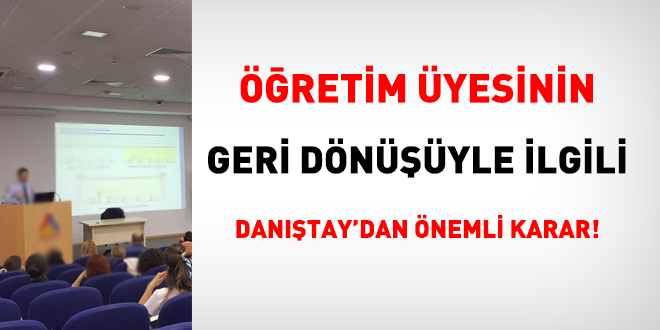 Öğretim üyesinin geri dönüşüyle ilgili Danıştay'dan önemli karar!