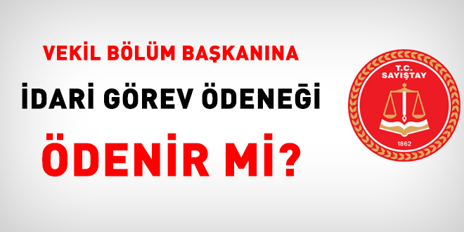 Vekil bölüm başkanına idari görev ödeneği ödenir mi?