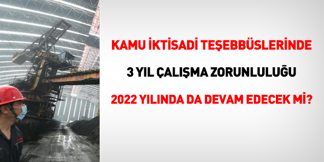 KİT'lerde 3 yıl çalışma zorunluluğu, 2022'de atananlar için de uygulanacak mı?