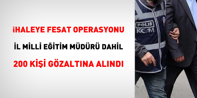 haleye fesat operasyonunda l Milli Eitim Mdr dahil 200 gzalt