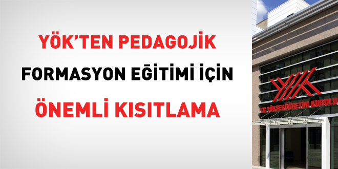 YÖK'ten pedagojik formasyon eğitimi için önemli kısıtlama
