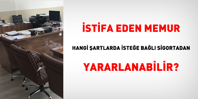 İstifa eden memur hangi şartlarda isteğe bağlı sigortadan yararlanabilir?