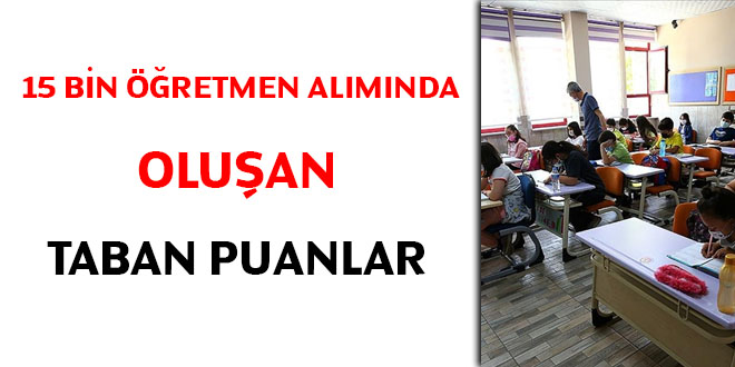 15 bin öğretmen alımında oluşan taban puanlar