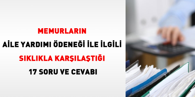 Memurların aile yardımı ödeneği ile ilgili sıklıkla karşılaştığı 17 soru ve cevabı
