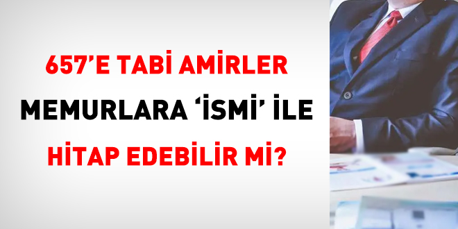 Amir, emrindeki memurlara 'ismi' ile hitap edebilir mi?