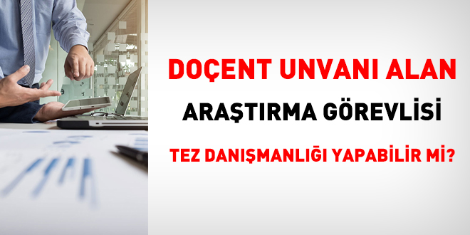 Doent unvan alan aratrma grevlisi tez danmanl yapabilir mi?