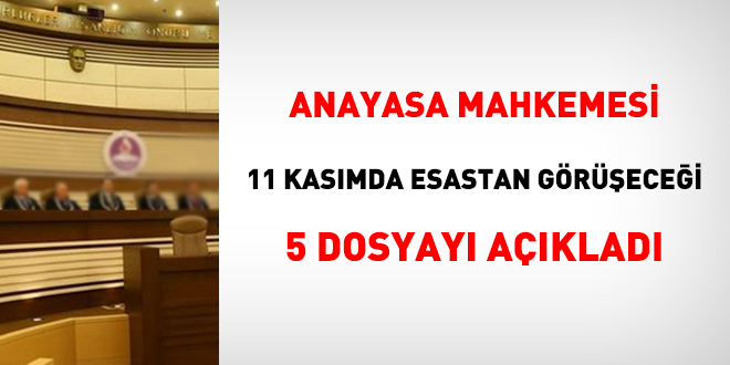 Anayasa Mahkemesi, 11 Kasm'da 5 dosyay esastan grecek