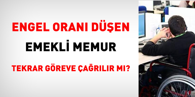 Engel oran den emekli memur tekrar greve arlr m?